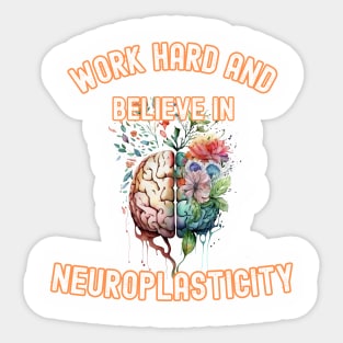 Work hard and believe in neuroplasticity Sticker